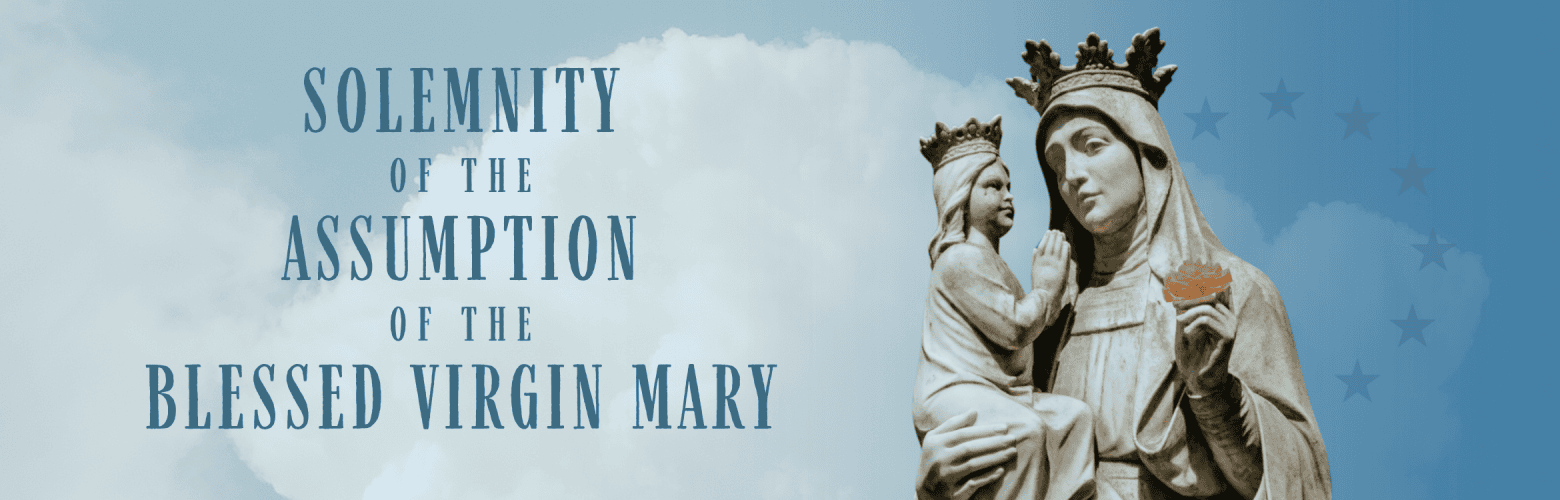 The Solemnity of the Assumption of Mary – August 15th