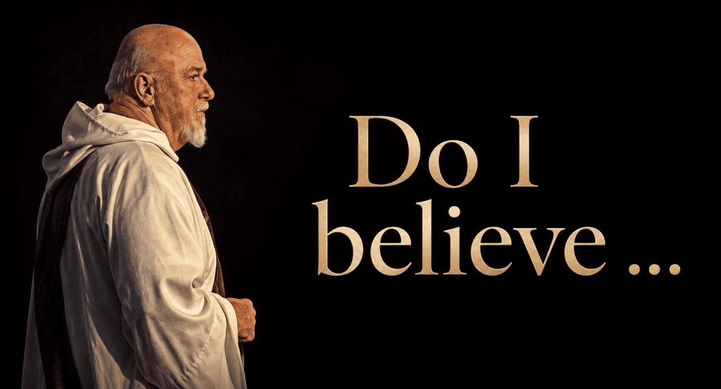 Deacon Bill, Do I believe …