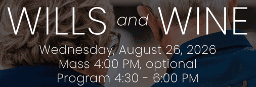 Wills & Wine, Aug. 26, Mass at 4:00 PM, Program at 4:30 PM