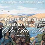 13th Sunday in Ordinary Time. Whoever receives me receives the one who sent me. Matthew 10:40