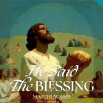 The 18th Sunday in Ordinary Time. Sermon. Preaching. Homily. He said the blessing. Matthew 14:19