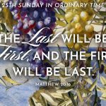 The last will be first and the first will be last. Matthew 20:16. The 25th Sunday in Ordinary Time. Sermon, Homily, Preaching. Priest, Pastor, Preacher. Sunday Gospel reading, message, proclamation.