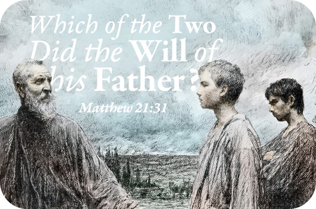 Which of the two did the will of his father? Matthew 21:31. The 26th Sunday in Ordinary Time. Priest, Pastor, Preacher, Homily, Sermon, Preaching. Church, Mass, Bible, Gospel reading.
