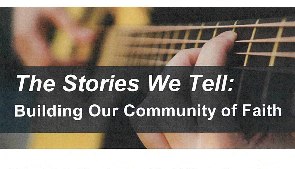The Stories We Tell: Building Our Community of Faith
