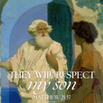 The 27th Sunday in Ordinary Time. They will respect my son. Matthew 21:37. Priest, Pastor, Preacher. Homily, sermon, preaching. Gospel, Bible, Sunday, Church, Mass