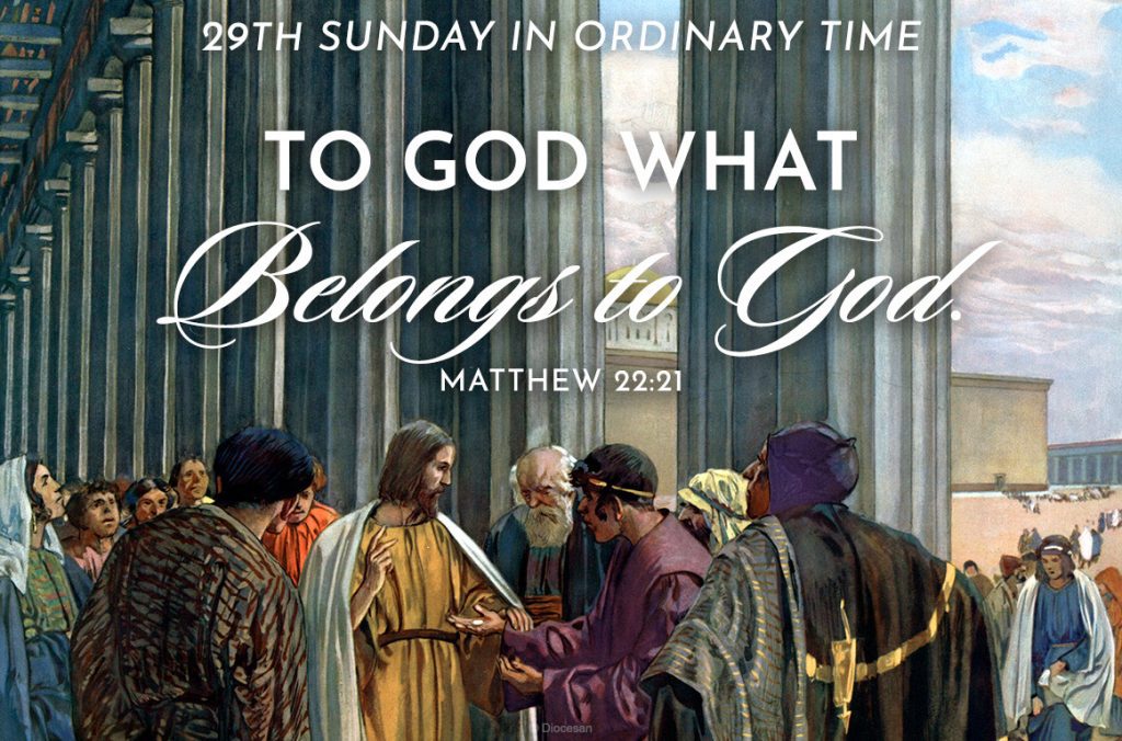 Give to God what belongs to God. Matthew 22:21. The 29th Sunday in Ordinary Time. Priest, pastor, preacher. Homily, sermon, preaching. Sunday, Church, Bible, Mass, Gospel.