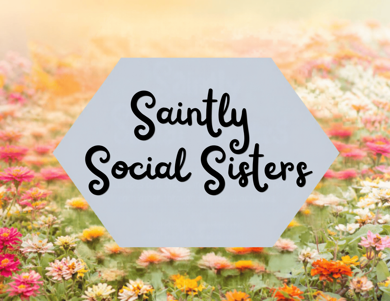 Saintly Social Sisters