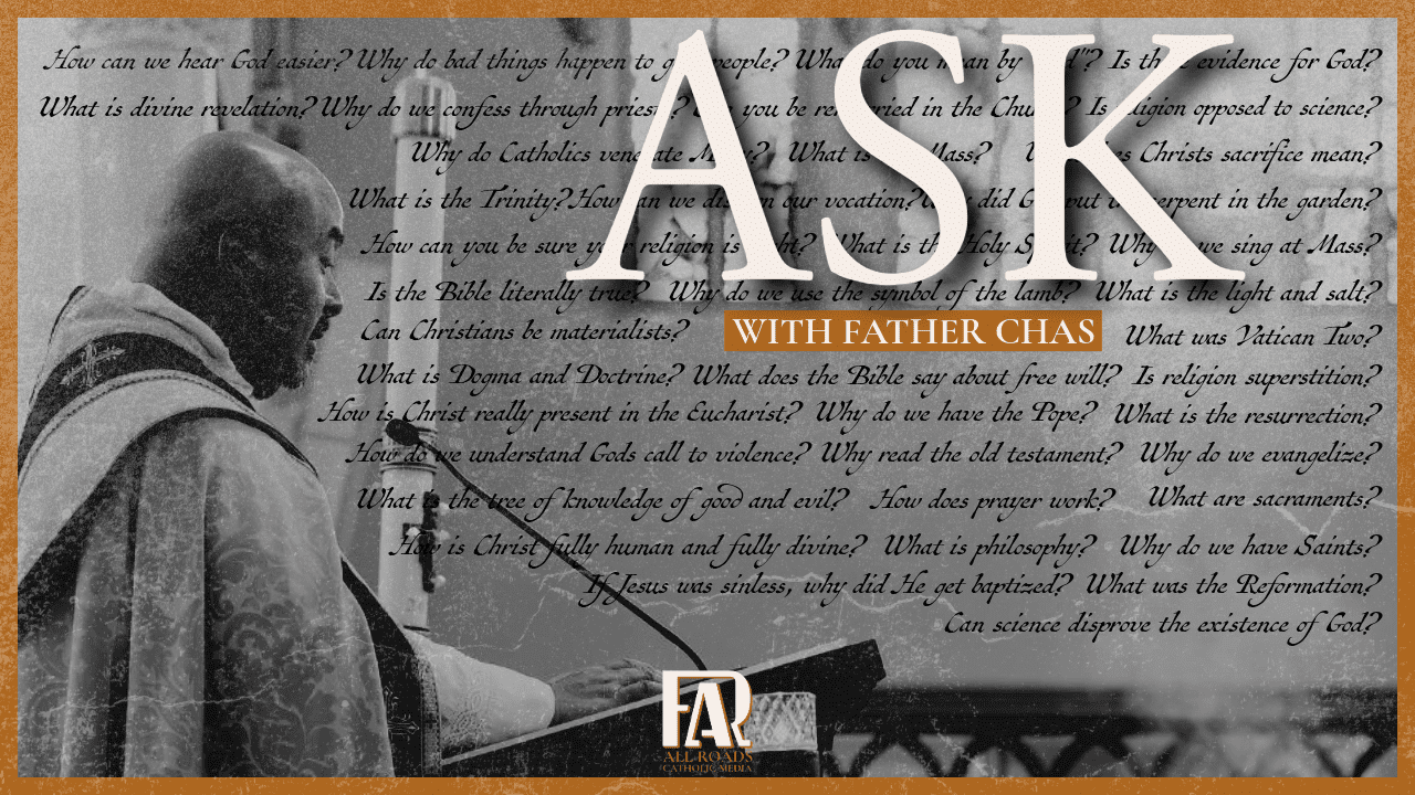 Ask Father Chas - St John the Evangelist Catholic Church, Jackson Michigan