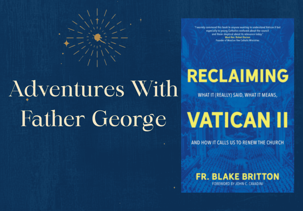 Adventures With Father George: Reclaiming Vatican II